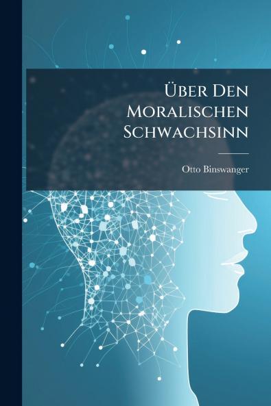 Über Den Moralischen Schwachsinn