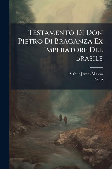 Testamento Di Don Pietro Di Braganza Ex Imperatore Del Brasile