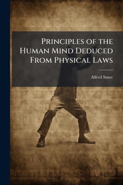 Principles of the Human Mind Deduced From Physical Laws