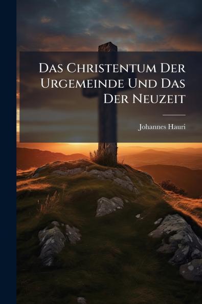Das Christentum Der Urgemeinde Und Das Der Neuzeit