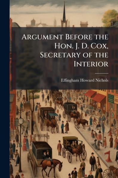 Argument Before the Hon. J. D. Cox Secretary of the Interior