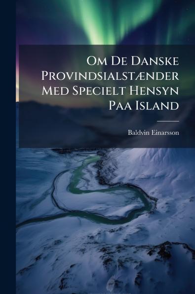 Om De Danske Provindsialstænder Med Specielt Hensyn Paa Island