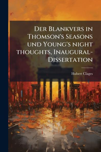 Der Blankvers in Thomson's Seasons und Young's night thoughts Inaugural-Dissertation
