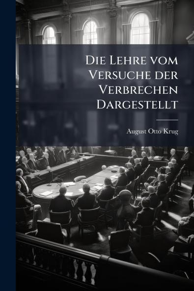 Die Lehre vom Versuche der Verbrechen Dargestellt