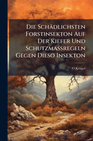 Die Schädlichsten Forstinsekton Auf Der Kiefer Und Schutzmassregeln Gegen Dieso Insekton