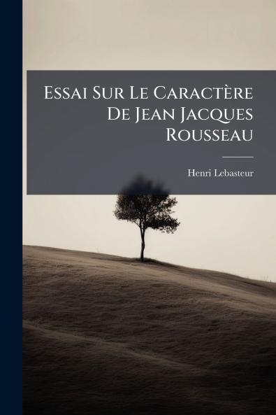Essai Sur Le Caractère De Jean Jacques Rousseau