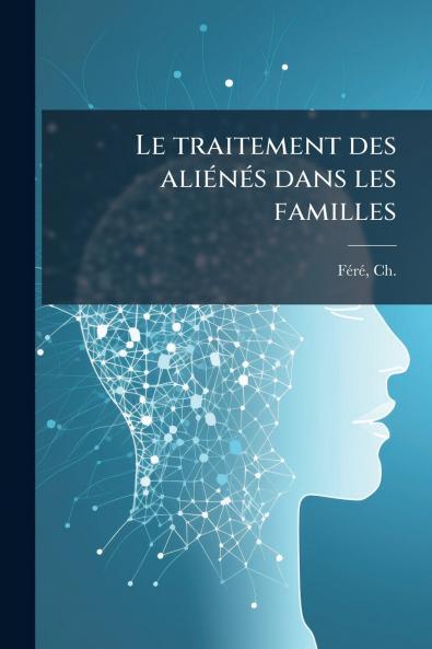 Le traitement des aliénés dans les familles