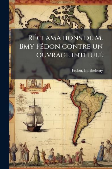 Réclamations de M. Bmy Fédon contre un ouvrage intitulé