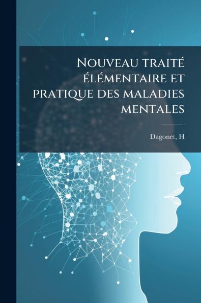 Nouveau traité élémentaire et pratique des maladies mentales