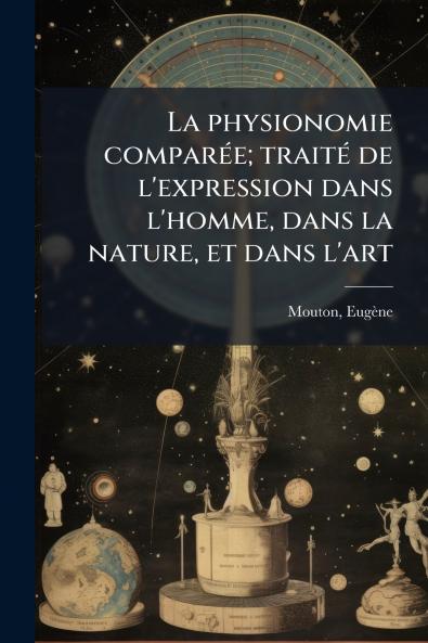 La physionomie comparée; traité de l'expression dans l'homme dans la nature et dans l'art