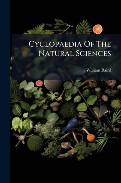 Cyclopaedia Of The Natural Sciences
