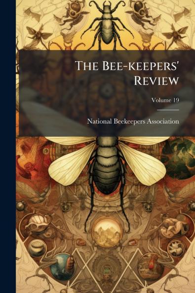 The Bee-keepers' Review; Volume 19