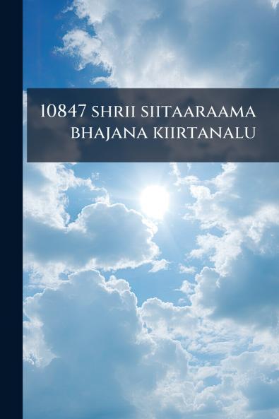 10847 shrii siitaaraama bhajana kiirtanalu