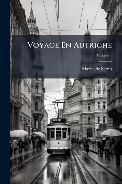 Voyage En Autriche; Volume 1