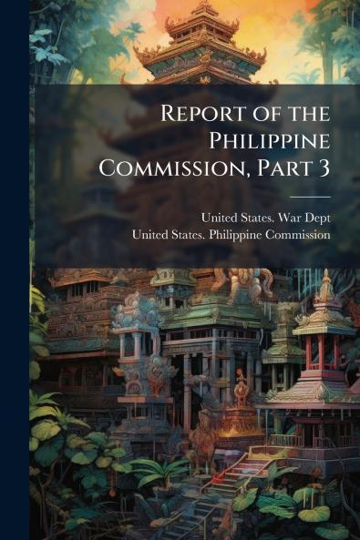 Report of the Philippine Commission Part 3