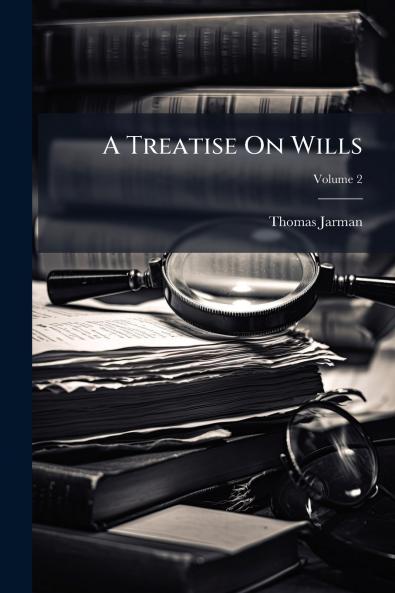 A Treatise On Wills; Volume 2
