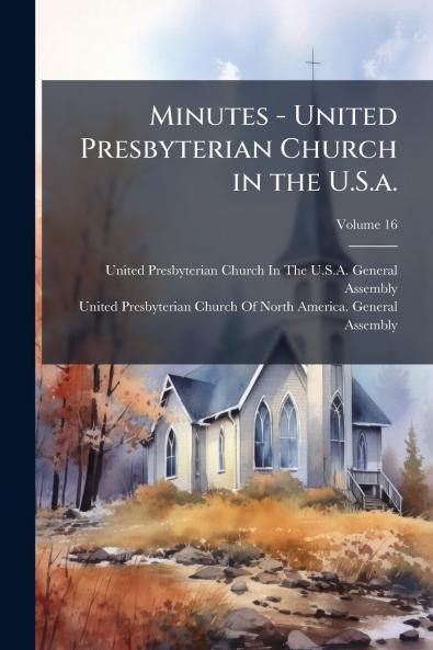 Minutes - United Presbyterian Church in the U.S.a.; Volume 16