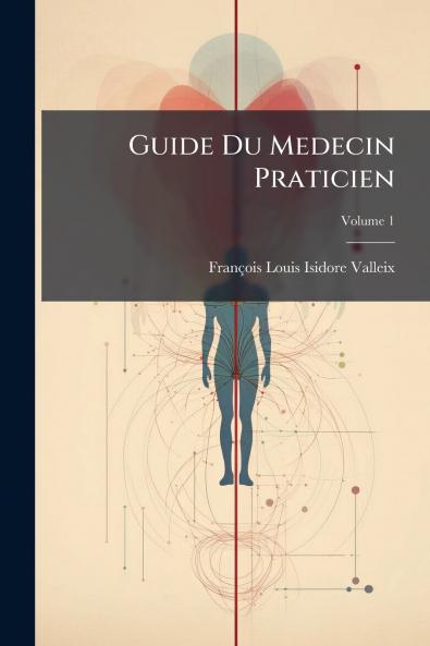 Guide Du Medecin Praticien; Volume 1