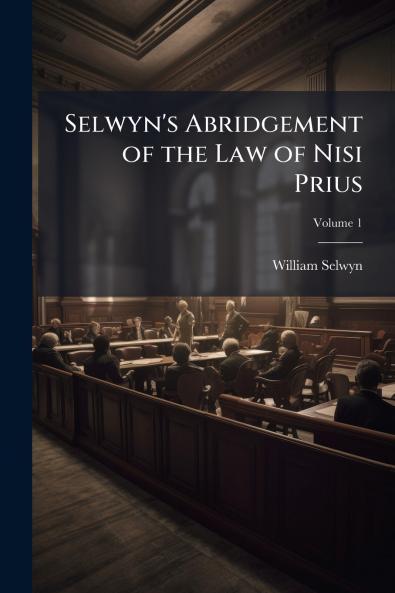 Selwyn's Abridgement of the Law of Nisi Prius; Volume 1