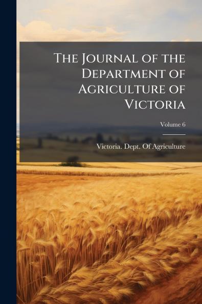 The Journal of the Department of Agriculture of Victoria; Volume 6