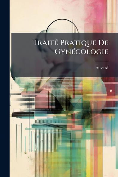 Traité Pratique De Gynécologie