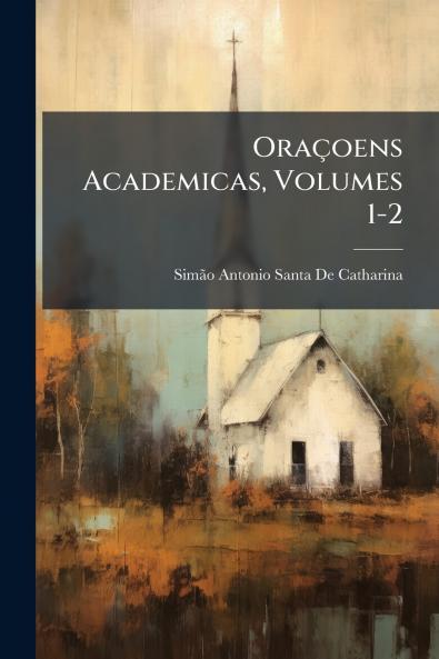 Oraçoens Academicas Volumes 1-2