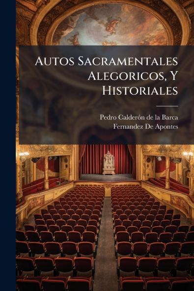 Autos Sacramentales Alegoricos Y Historiales