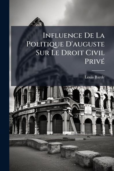 Influence De La Politique D'auguste Sur Le Droit Civil Privé