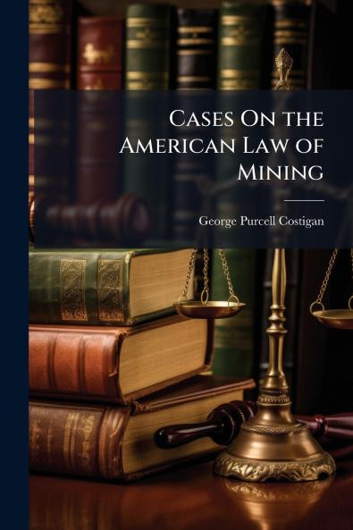 Cases On the American Law of Mining