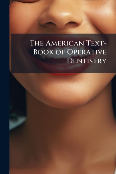 The American Text-Book of Operative Dentistry