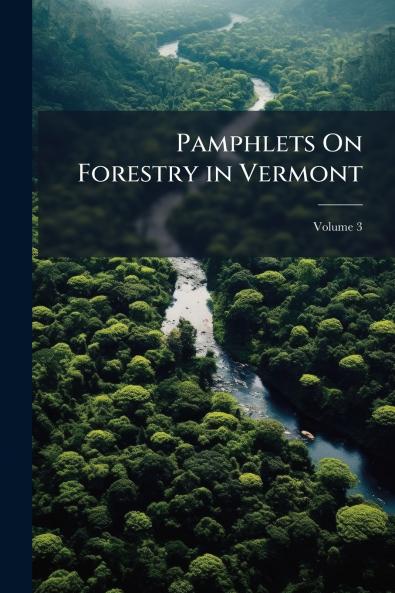 Pamphlets On Forestry in Vermont; Volume 3