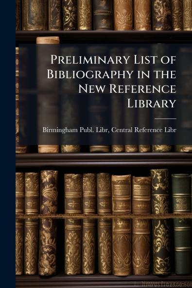 Preliminary List of Bibliography in the New Reference Library