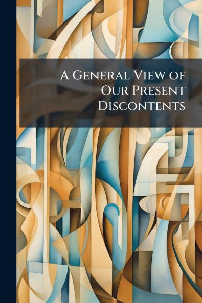 A General View of Our Present Discontents