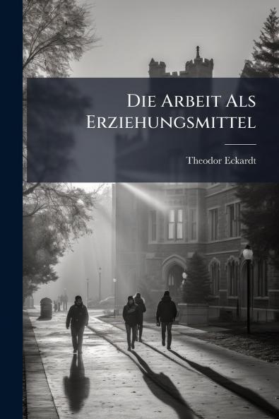 Die Arbeit Als Erziehungsmittel