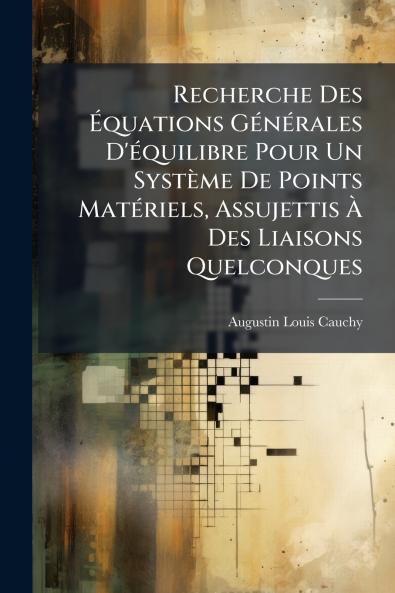 Recherche Des Équations Générales D'équilibre Pour Un Système De Points Matériels Assujettis À Des Liaisons Quelconques