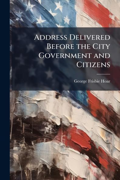 Address Delivered Before the City Government and Citizens