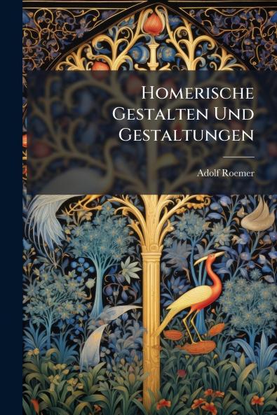 Homerische Gestalten Und Gestaltungen
