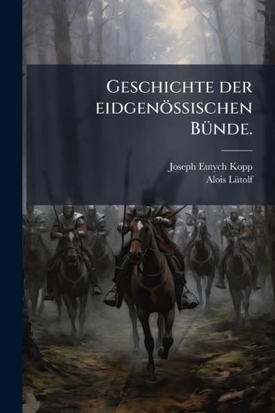 Geschichte der eidgenössischen Bünde.