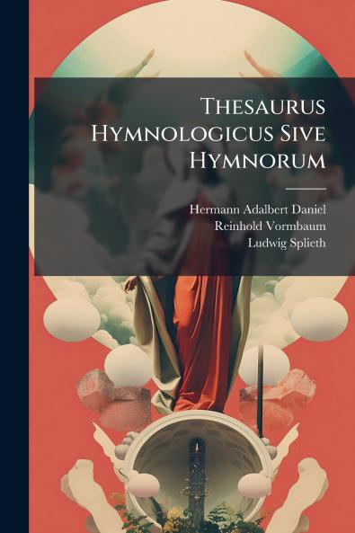 Thesaurus Hymnologicus Sive Hymnorum