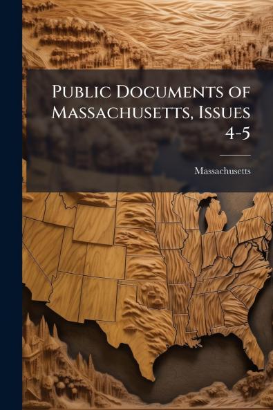 Public Documents of Massachusetts Issues 4-5