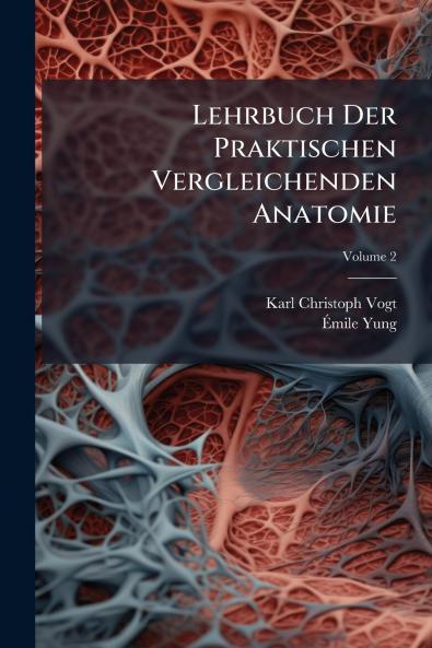 Lehrbuch Der Praktischen Vergleichenden Anatomie; Volume 2