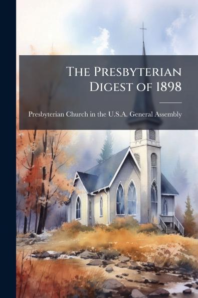 The Presbyterian Digest of 1898