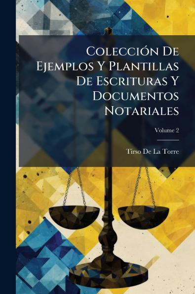 Colección De Ejemplos Y Plantillas De Escrituras Y Documentos Notariales; Volume 2