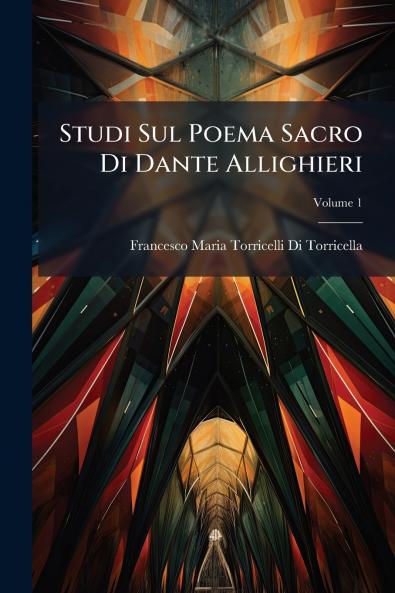 Studi Sul Poema Sacro Di Dante Allighieri; Volume 1