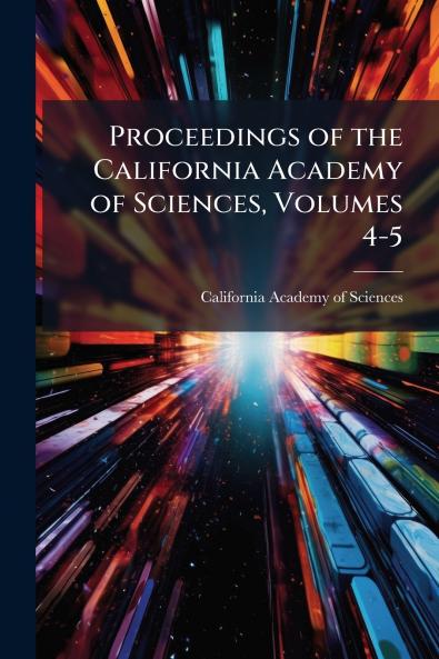 Proceedings of the California Academy of Sciences Volumes 4-5