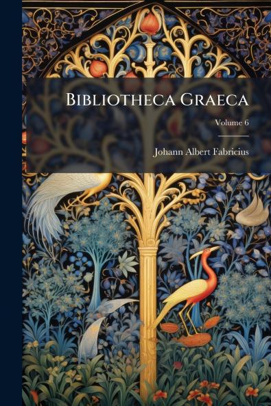 Bibliotheca Graeca; Volume 6