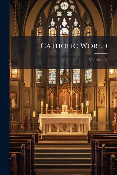 Catholic World; Volume 102