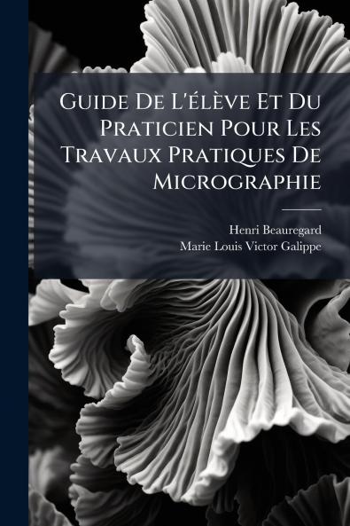 Guide De L'élève Et Du Praticien Pour Les Travaux Pratiques De Micrographie