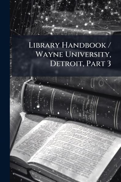 Library Handbook / Wayne University Detroit Part 3