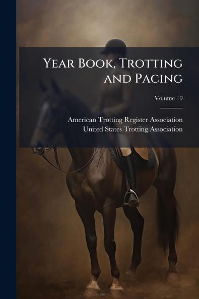 Year Book Trotting and Pacing; Volume 19